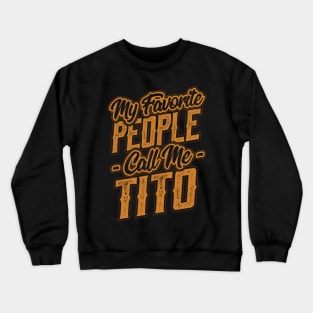 My Favorite People Call Me Tito Uncle Crewneck Sweatshirt